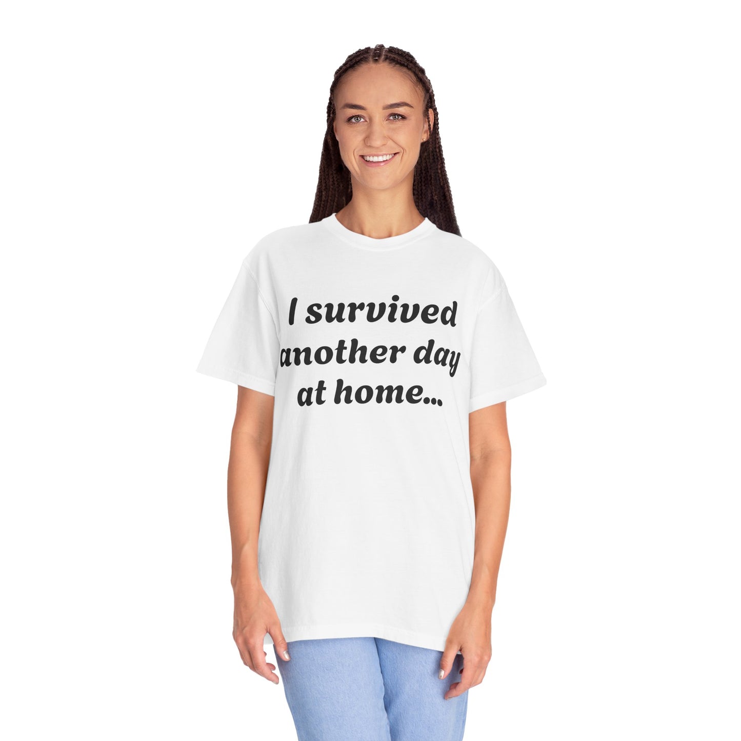Unisex Garment-Dyed T-shirt with "I Survived Another Day at Home"