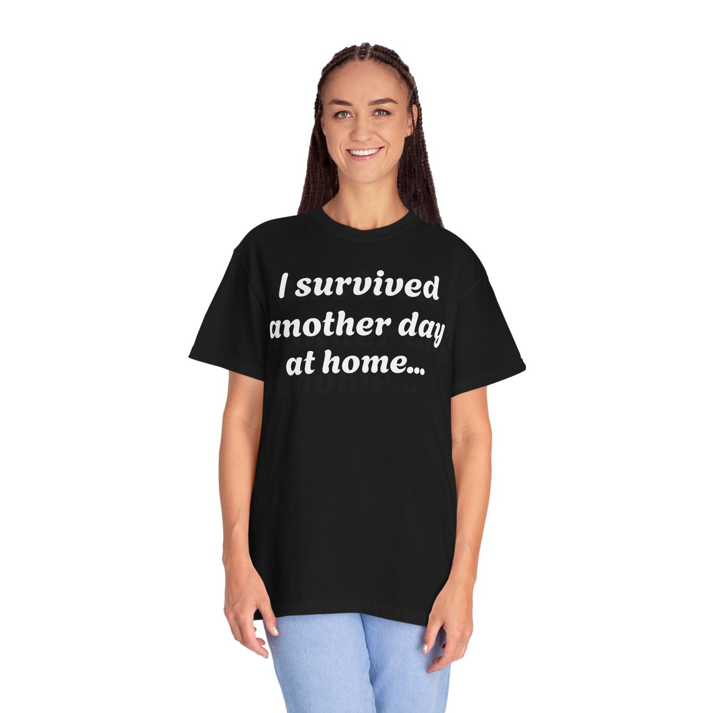 Unisex Garment-Dyed T-shirt with "I Survived Another Day at Home"